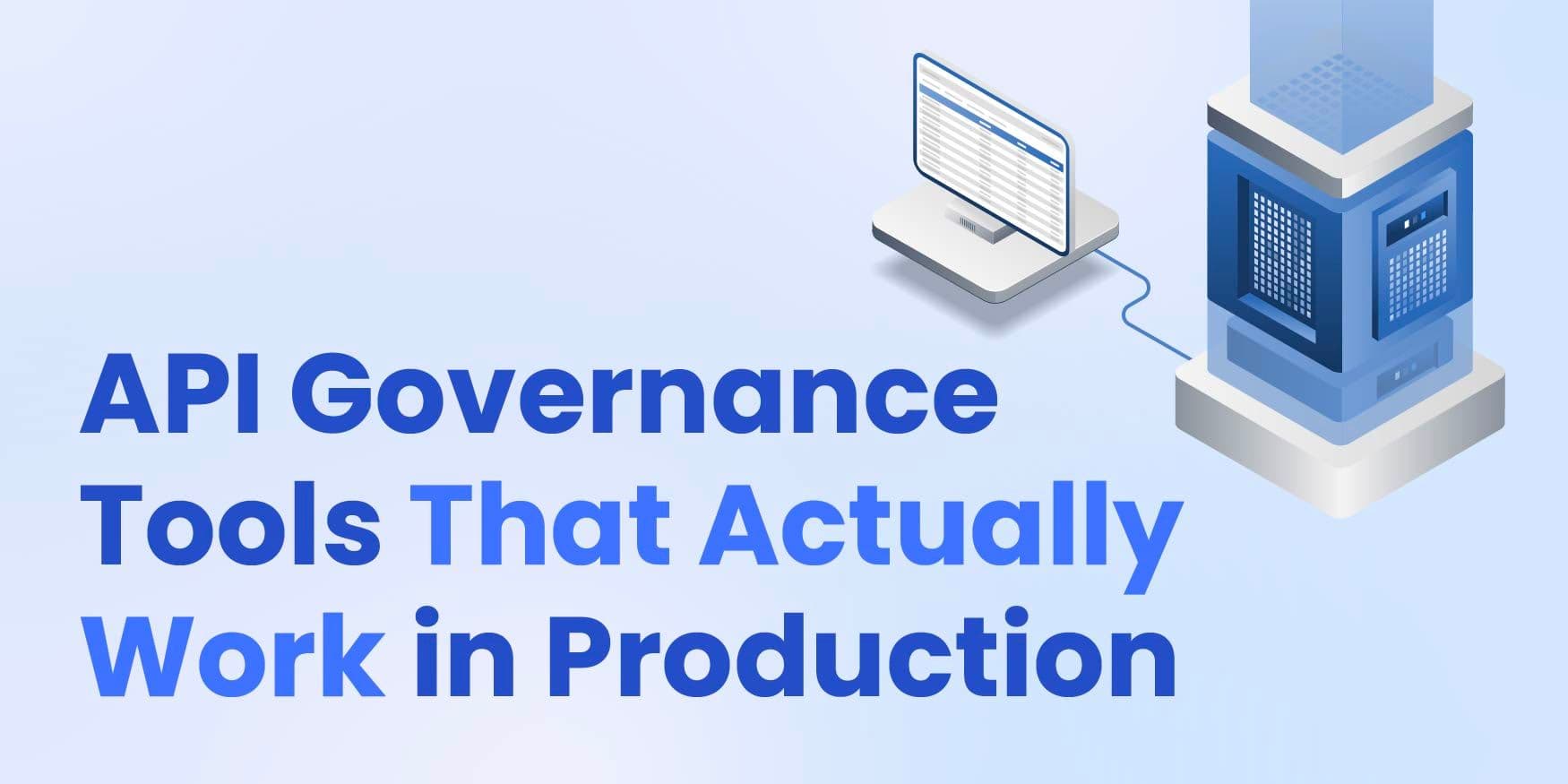 API Governance Tools That Actually Work in Production