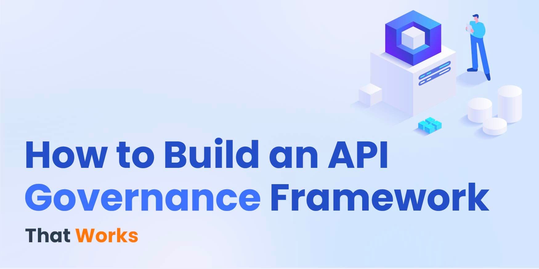 How to Build an API Governance Framework That Works