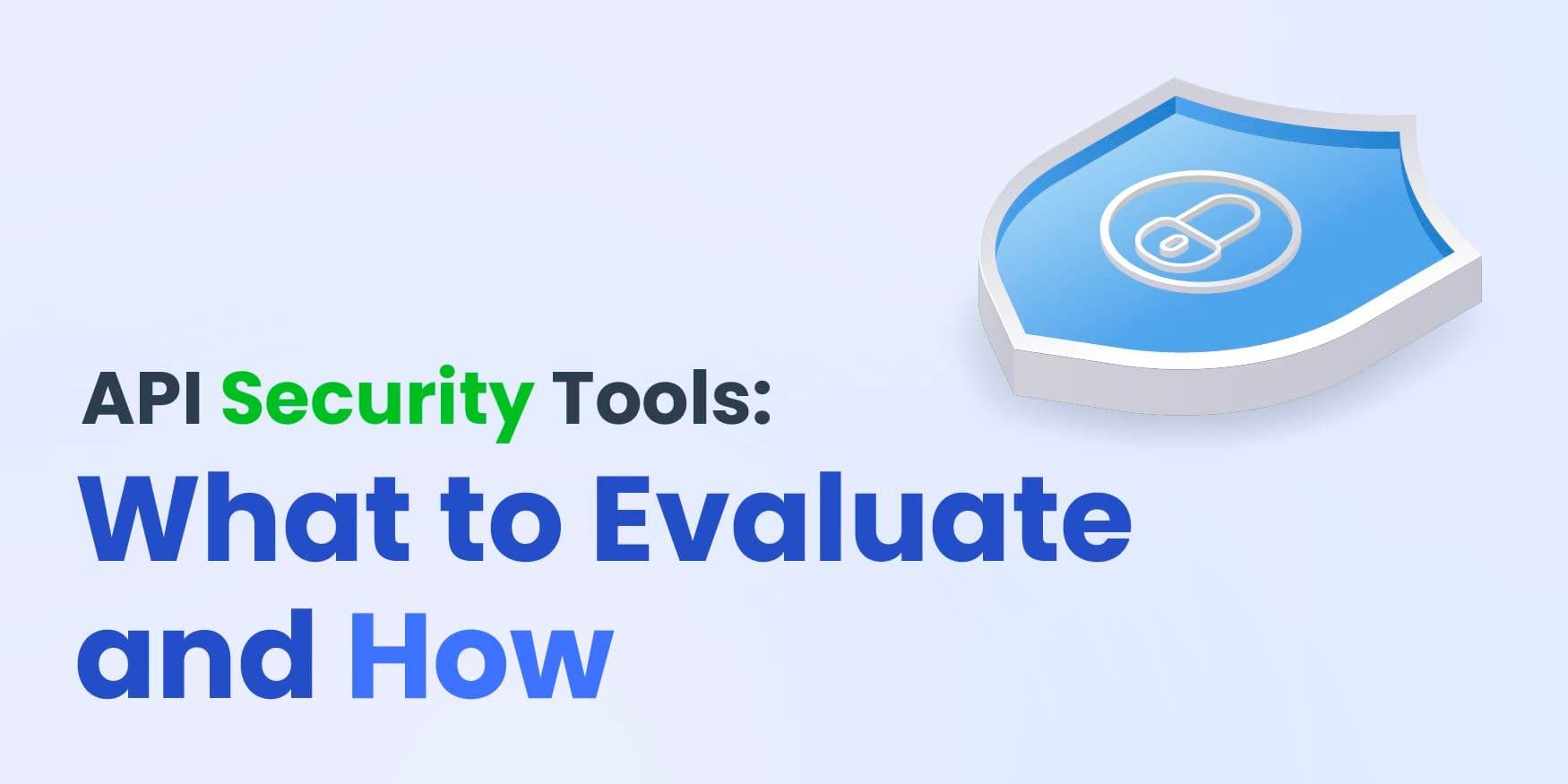 API Security Tools: What to Evaluate and How